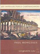 Couverture du livre « Les Africains t.1 ; les intellectuels carthaginois » de Paul Monceaux aux éditions Cartaginoiseries