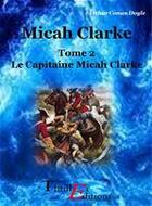 Couverture du livre « Micah Clarke t.2 ; le capitaine Micah Clarke » de Arthur Conan Doyle aux éditions Thriller Editions