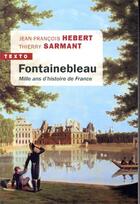 Couverture du livre « Fontainebleau ; mille ans d'histoire de France » de Thierry Sarmant et Jean-Francois Hebert aux éditions Tallandier