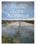 Couverture du livre « Espaces naturels remarquables en Loire-Atlantique » de Begouen Etienne aux éditions Geste