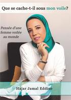 Couverture du livre « Que se cache-t-il sous mon voile ? pensée d'une femme voilée au monde » de Hajar Jamal Eddine aux éditions Bookelis