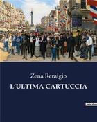 Couverture du livre « L'ULTIMA CARTUCCIA » de Remigio Zena aux éditions Culturea