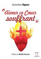 Couverture du livre « Aimer ce coeur souffrant » de Genevieve Vignes aux éditions Editions Du Sacre Coeur
