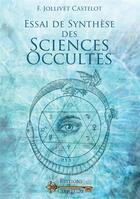 Couverture du livre « Essai de synthèse des sciences occultes » de Francois Jollivet Castelot aux éditions Cle D'or