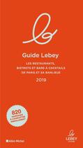 Couverture du livre « Guide lebey ; les restaurants, bistrots et bars à cocktails de Paris et sa banlieue (édition 2019) » de  aux éditions Albin Michel