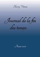 Couverture du livre « Journal de la fin des temps annee 2021 » de Vitteau Thierry aux éditions Thierry Vitteau