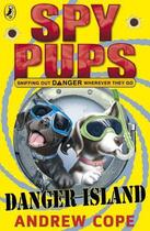 Couverture du livre « Spy Pups Danger Island » de Andrew Cope aux éditions Penguin Books Ltd Digital