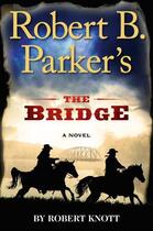 Couverture du livre « Robert B. Parker's The Bridge » de Knott Robert aux éditions Penguin Group Us