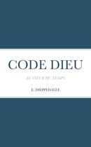 Couverture du livre « CODE DIEU : AU COEUR DU TEMPS » de Emmanuel Dieppedalle aux éditions Lulu