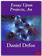 Couverture du livre « An Essay Upon Projects » de Daniel Defoe aux éditions Ebookslib