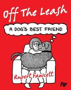 Couverture du livre « Off The Leash: A Dog's Best Friend » de Rupert Fawcett aux éditions Pan Macmillan