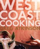 Couverture du livre « West Coast Cooking » de Atkinson Greg aux éditions Sasquatch Books Digital