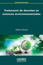 Couverture du livre « Traitement de données en sciences environnementales » de Valerie David aux éditions Iste