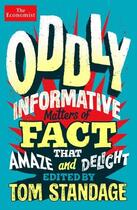 Couverture du livre « ODDLY INFORMATIVE - MATTERS OF FACT THAT AMAZE AND DELIGHT » de Tom Standage aux éditions Profile Books