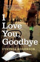 Couverture du livre « I Love You Goodbye » de Rogerson Cynthia aux éditions Black & White Publishing Digital