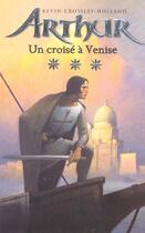 Couverture du livre « Arthur - Tome 3 - Un Croise A Venise » de Crossley-Holland-K aux éditions Hachette Romans