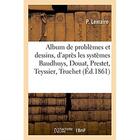 Couverture du livre « Album de problemes et dessins, d'apres les systemes baudhuys, douat, prestet, teyssier, truchet » de Lemaire P. aux éditions Hachette Bnf