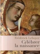 Couverture du livre « Célébrer la naissance » de Frederick Leboyer aux éditions Seuil