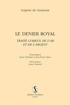 Couverture du livre « Le denier royal ; traité curieux de l'or et de l'argent » de Scipion De Gramont aux éditions Slatkine