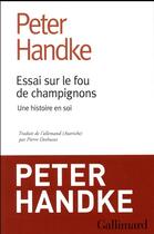 Couverture du livre « Essai sur le fou de champignons ; une histoire en soi » de Peter Handke aux éditions Gallimard