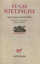 Couverture du livre « Le cas nietzsche » de Schlechta Karl aux éditions Gallimard