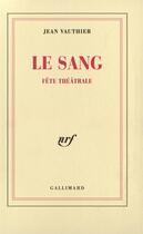 Couverture du livre « Le Sang : Fête théâtrale » de Jean Vauthier aux éditions Gallimard