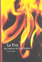 Couverture du livre « Le feu : aux sources de la civilisation » de Pascal Richet aux éditions Gallimard