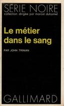 Couverture du livre « Le metier dans le sang » de John Trinian aux éditions Gallimard