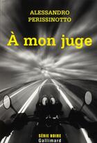 Couverture du livre « À mon juge » de Perissinotto Al aux éditions Gallimard