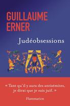 Couverture du livre « Judéobsessions » de Guillaume Erner aux éditions Flammarion