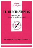 Couverture du livre « Le merchandising » de Dayan/Troadec A./A.L aux éditions Que Sais-je ?