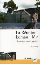 Couverture du livre « La Réunion, koman i lé ? territoires, santé, société » de Zoe Vaillant aux éditions Puf