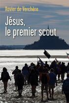 Couverture du livre « Jésus, le premier scout » de Xavier De Verchere aux éditions Cerf