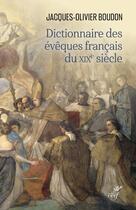 Couverture du livre « Dictionnaire des évêques français du XIXe siècle » de Jacques-Olivier Boudon aux éditions Cerf