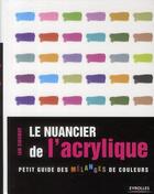 Couverture du livre « Le nuancier de l'acrylique ; petit guide des mélanges de couleurs » de Ian Sidaway aux éditions Eyrolles