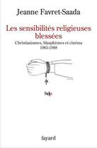 Couverture du livre « Les sensibilités religieuses blessées » de Jeanne Favret-Saada aux éditions Fayard