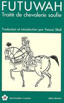 Couverture du livre « Futuwah ; traité de chevalerie soufie » de Faouzi Skali aux éditions Albin Michel