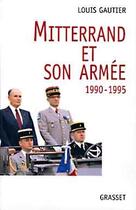 Couverture du livre « Mitterrand et son armee 1990-1995 » de Louis Gautier aux éditions Grasset