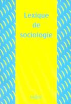 Couverture du livre « Lexique De Sociologie » de Yves Alpe aux éditions Dalloz