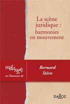Couverture du livre « Mélanges en l'honneur de Bernard Stirn ; la scène juridique : harmonies en mouvement » de  aux éditions Dalloz