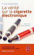 Couverture du livre « La vérité sur la cigarette électronique » de Jean-Francois Etter aux éditions Le Livre De Poche
