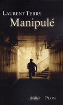 Couverture du livre « Manipule » de Terry Laurent aux éditions Plon