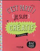 Couverture du livre « C'est parti ! je suis créatif » de Brigitte Schabaillie aux éditions Solar