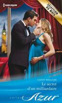 Couverture du livre « Le secret d'un milliardaire » de Cathy Williams aux éditions Harlequin