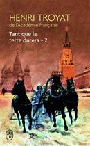 Couverture du livre « Tant que la terre durera - vol02 » de Henri Troyat aux éditions J'ai Lu