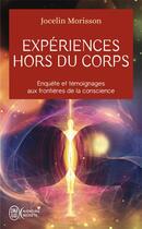 Couverture du livre « Expériences hors du corps : enquête et témoignages aux frontières de la conscience » de Jocelin Morisson aux éditions J'ai Lu