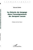 Couverture du livre « La théorie du langage dans l'enseignement de Jacques Lacan » de Vincent Calais aux éditions L'harmattan