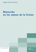 Couverture du livre « Nietzsche ou les enjeux de la fiction » de Angele Kremer-Marietti aux éditions L'harmattan