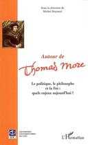 Couverture du livre « Autour de Thomas More ; le politique, le philosophe et la foi : quels enjeux aujourd'hui ? » de Michel Boyance aux éditions Editions L'harmattan