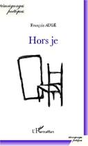 Couverture du livre « Hors je » de Francois Auge aux éditions Editions L'harmattan